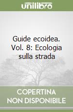 Guide ecoidea. Vol. 8: Ecologia sulla strada