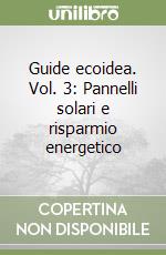 Guide ecoidea. Vol. 3: Pannelli solari e risparmio energetico