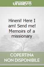 Hineni! Here I am! Send me! Memoirs of a missionary