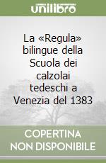 La «Regula» bilingue della Scuola dei calzolai tedeschi a Venezia del 1383 libro