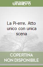 La Pi-erre. Atto unico con unica scena