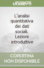 L'analisi quantitativa dei dati sociali. Lezioni introduttive libro