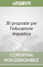 30 proposte per l'educazione linguistica libro