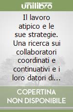 Il lavoro atipico e le sue strategie. Una ricerca sui collaboratori coordinati e continuativi e i loro datori di lavoro a Torino in una prospettiva europea