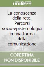 La conoscenza della rete. Percorsi socio-epistemologici in una forma della comunicazione libro