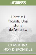 L'arte e i filosofi. Una storia dell'estetica libro