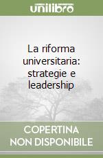 La riforma universitaria: strategie e leadership libro