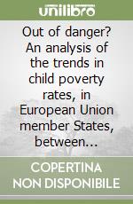 Out of danger? An analysis of the trends in child poverty rates, in European Union member States, between 1993-1998 libro