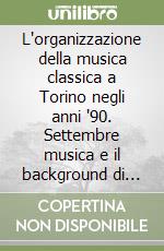 L'organizzazione della musica classica a Torino negli anni '90. Settembre musica e il background di nascita di Sistema musica libro