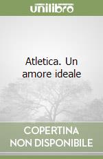 Atletica. Un amore ideale libro