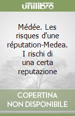 Médée. Les risques d'une réputation-Medea. I rischi di una certa reputazione