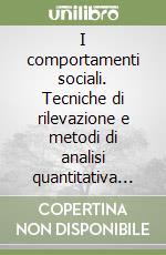 I comportamenti sociali. Tecniche di rilevazione e metodi di analisi quantitativa delle attività quotidiane