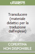 Transducere (materiale didattici per la traduzione dall'inglese)