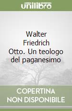 Walter Friedrich Otto. Un teologo del paganesimo libro