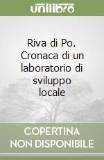 Riva di Po. Cronaca di un laboratorio di sviluppo locale libro