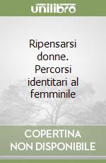 Ripensarsi donne. Percorsi identitari al femminile libro