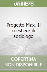 Progetto Max. Il mestiere di sociologo libro