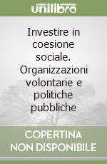 Investire in coesione sociale. Organizzazioni volontarie e politiche pubbliche