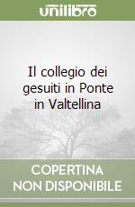 Il collegio dei gesuiti in Ponte in Valtellina