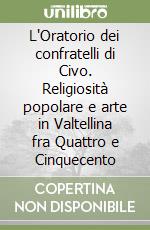 L'Oratorio dei confratelli di Civo. Religiosità popolare e arte in Valtellina fra Quattro e Cinquecento