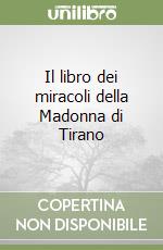 Il libro dei miracoli della Madonna di Tirano libro