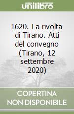 1620. La rivolta di Tirano. Atti del convegno (Tirano, 12 settembre 2020)