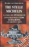 Tre stelle Michelin. La storia dei 105 ristoranti consacrati dalla celebre guida rossa con ricette e menù libro