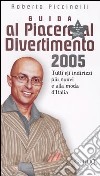 Guida al piacere e al divertimento 2005. Tutti gli indirizzi più nuovi e alla moda d'Italia libro