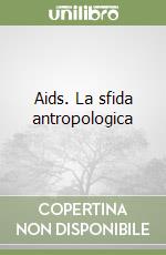 Aids. La sfida antropologica libro