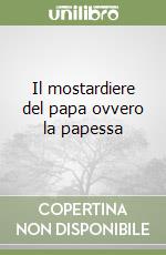 Il mostardiere del papa ovvero la papessa libro