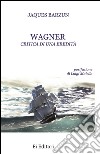 Wagner. Critica di una eredità libro