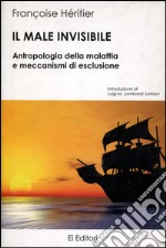 Il male invisibile. Antropologia della malattia e meccanismi di esclusione libro