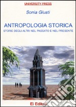 Antropologia storica. Storie degli altri nel passato e nel presente libro