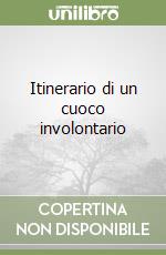 Itinerario di un cuoco involontario