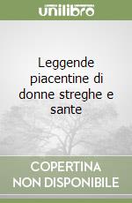 Leggende piacentine di donne streghe e sante libro