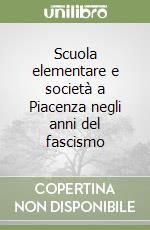 Scuola elementare e società a Piacenza negli anni del fascismo