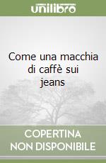 Come una macchia di caffè sui jeans libro