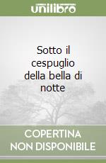Sotto il cespuglio della bella di notte libro