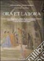 Ora et labora. L'antico complesso religioso e l'opera pia di S. Ambrogio. Storia, fede, arte, socialità e pubblica beneficenza accertate con documenti inediti libro