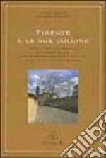 Firenze e le sue colline. Diciotto romantiche passeggiate alla scoperta di ville, casolari, giardini e meravigliosi scorci di una delle città più affascinanti... libro