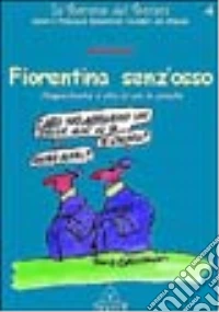 Fiorentina senz'osso. L'importante è che ci sia la salute libro