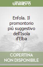 Enfola. Il promontorio più suggestivo dell'Isola d'Elba libro