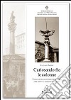 Curiosando fra le colonne. Passo dopo passo per riscoprire storie arte aspetti e aneddoti della città. Ediz. illustrata libro