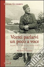 Vorrei parlarvi un poco a voce. Lettere di un italiano dal fronte russo