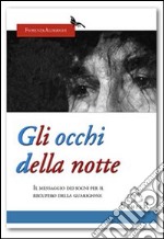 Gli occhi della notte. Il messaggio dei sogni per il recupero della guarigione libro