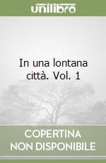 In una lontana città. Vol. 1 libro