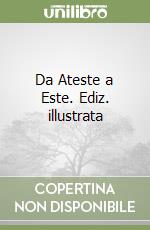 Da Ateste a Este. Ediz. illustrata libro