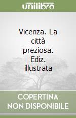 Vicenza. La città preziosa. Ediz. illustrata libro