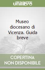 Museo diocesano di Vicenza. Guida breve libro