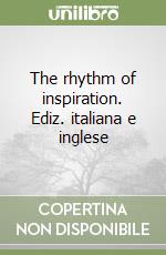 The rhythm of inspiration. Ediz. italiana e inglese libro